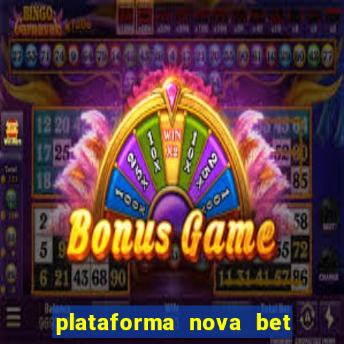 plataforma nova bet com bonus de cadastro